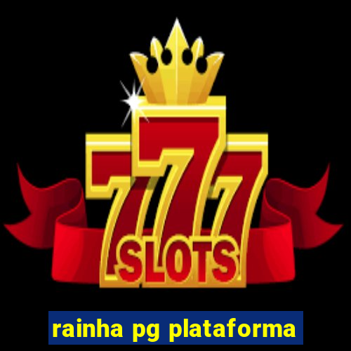 rainha pg plataforma